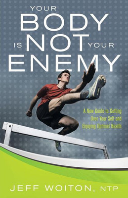 Your Body Is Not Your Enemy(English, Paperback, Woiton Jeff)