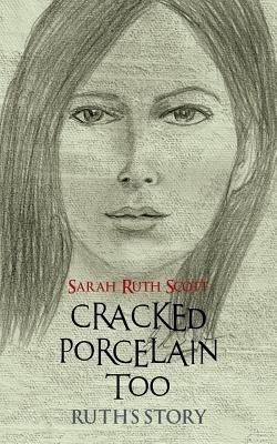 Cracked Porcelain Too(English, Paperback, Scott Sarah Ruth)