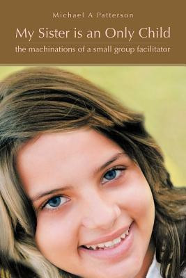 My Sister is an Only Child(English, Paperback, Patterson Michael A)