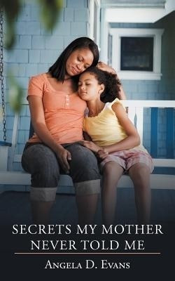 Secrets My Mother Never Told Me(English, Paperback, Evans Angela D.)