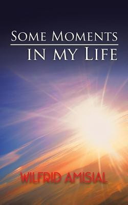 Some Moments in My Life(English, Paperback, Amisial Wilfrid)
