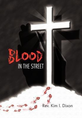 Blood in the Street(English, Hardcover, Dixon Rev Kim I)