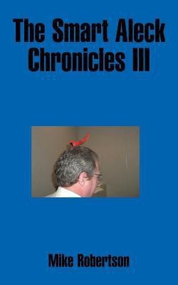 The Smart Aleck Chronicles III(English, Paperback, Robertson Mike)