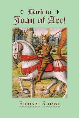 Back to Joan of Arc!(English, Paperback, Sloane Richard)