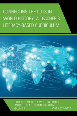 Connecting the Dots in World History, A Teacher's Literacy Based Curriculum(English, Hardcover, Edwards Chris)