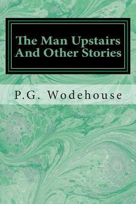 The Man Upstairs And Other Stories(English, Paperback, Wodehouse P G)