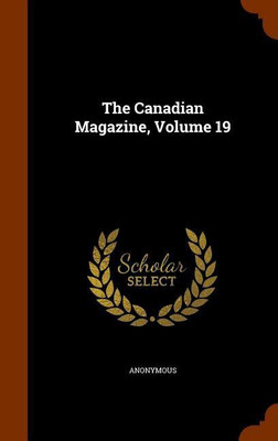 The Canadian Magazine, Volume 19(English, Hardcover, Anonymous)