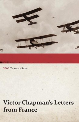 Victor Chapman's Letters from France (WWI Centenary Series)(English, Paperback, Chapman Victor)