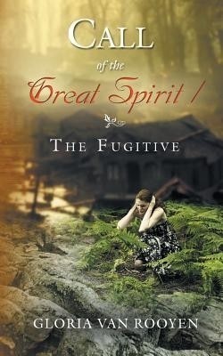 Call of the Great Spirit / The Fugitive(English, Paperback, Rooyen Gloria Van)