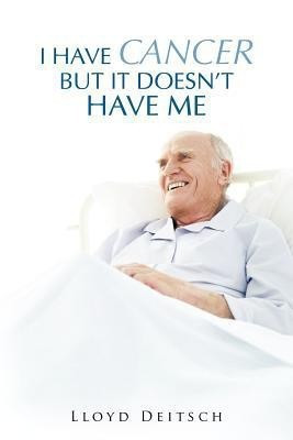 I Have Cancer But It Doesn't Have Me(English, Paperback, Deitsch Lloyd)