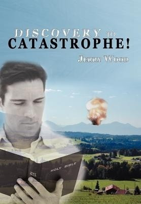 Discovery to Catastrophe!(English, Hardcover, Wood Jerry D)