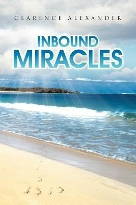 Inbound Miracles(English, Paperback, Alexander Clarence)