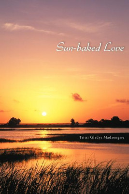 Sun-baked Love(English, Paperback, Madzongwe Tsitsi Gladys)
