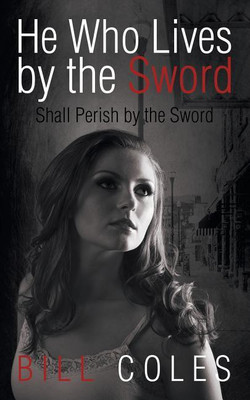 He Who Lives by the Sword Shall Perish by the Sword(English, Paperback, Coles Bill)