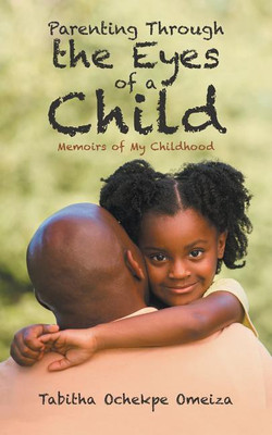 Parenting through the Eyes of a Child(English, Paperback, Ochekpe Omeiza Tabitha)