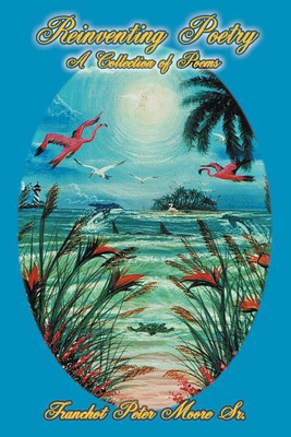 Reinventing Poetry(English, Paperback, Moore Sr. Franchot Peter)