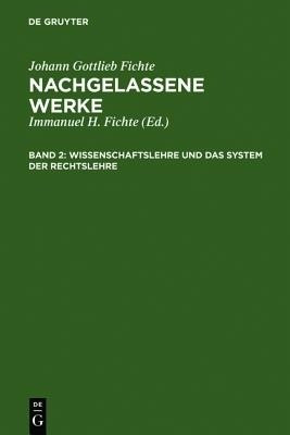 Wissenschaftslehre Und Das System Der Rechtslehre(German, Hardcover, Fichte Johann Gottlieb)
