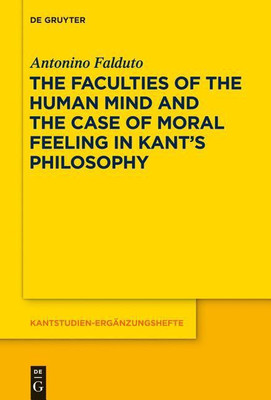 The Faculties of the Human Mind and the Case of Moral Feeling in Kant's Philosophy(English, Paperback, Falduto Antonino)