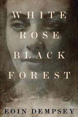 White Rose, Black Forest(English, Paperback, Dempsey Eoin)