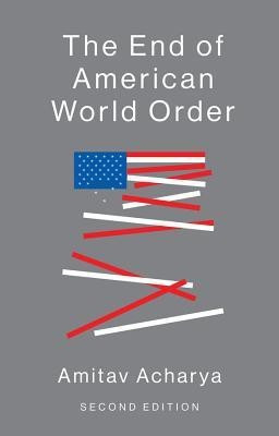 The End of American World Order(English, Paperback, Acharya Amitav)