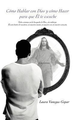 Como Hablar Con Dios y Como Hacer Para Que El Te Escuche(Spanish, Paperback, Gopar Laura Vanegas)