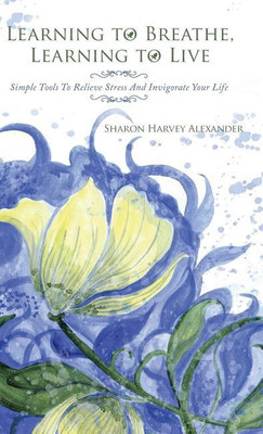 Learning To Breathe, Learning To Live(English, Hardcover, Alexander Sharon Harvey)