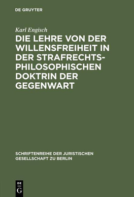 Die Lehre Von Der Willensfreiheit in Der Strafrechtsphilosophischen Doktrin Der Gegenwart(German, Hardcover, Engisch Karl)