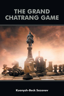 The Grand Chatrang Game(English, Paperback, Sazanov Kuanysh-Beck)