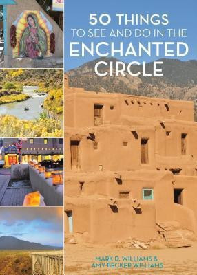50 Things to See and Do in Northern New Mexico's Enchanted Circle(English, Hardcover, Williams Mark D.)