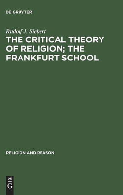 The Critical Theory of Religion. The Frankfurt School(English, Hardcover, Siebert Rudolf J.)