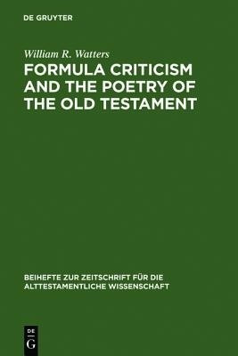 Formula Criticism and the Poetry of the Old Testament(English, Hardcover, Watters William R.)