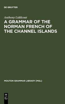 A Grammar of the Norman French of the Channel Islands(English, Hardcover, Liddicoat Anthony)