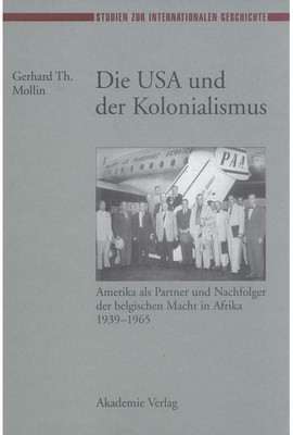Die USA Und Der Kolonialismus Amerika Als Partner Und Nachfolger Der Belgischen Macht in(German, Hardcover, Mollin G.)
