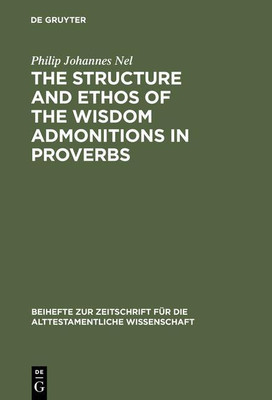 The Structure and Ethos of the Wisdom Admonitions in Proverbs(English, Hardcover, Nel Philip Johannes)