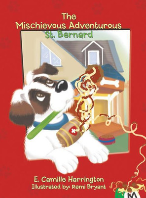 The Mischievous Adventurous St. Bernard(English, Hardcover, Harrington E Camille)