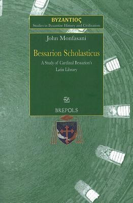 SBHC 3 Bessarion Scholasticus: A Study of Cardinal Bessarions Latin Library, Monfasani(English, Paperback, Monfasani John)