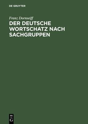 Der Deutsche Wortschatz Nach Sachgruppen(German, Hardcover, Dornseiff Franz)