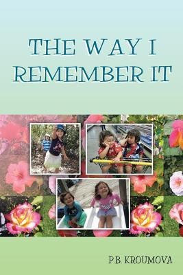 The Way I Remember It(English, Paperback, Kroumova P B)