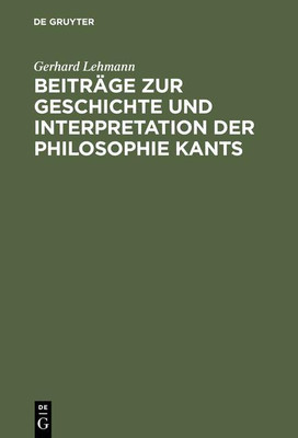 Beitraege zur Geschichte und Interpretation der Philosophie Kants(German, Hardcover, Lehmann Gerhard)