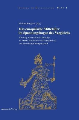 Das Europaeische Mittelalter Im Spannungsbogen Des Vergleichs(German, Hardcover, unknown)