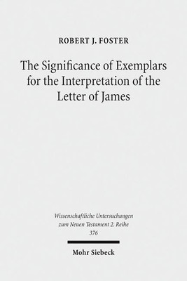 The Significance of Exemplars for the Interpretation of the Letter of James(English, Paperback, Foster Robert J.)