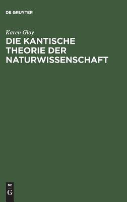Die Kantische Theorie Der Naturwissenschaft(German, Hardcover, Gloy Karen)