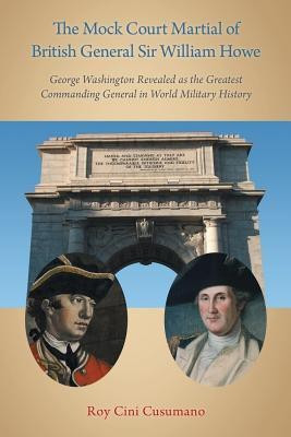 The Mock Court Martial of British General Sir William Howe(English, Paperback, Cusumano Roy Cini)