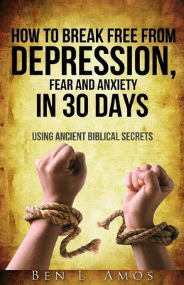 How to Break Free from Depression, Fear, & Anxiety in 30 Days(English, Paperback, Amos Ben L)