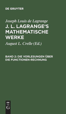 J. L. Lagrange's mathematische Werke, Band 2, Die Vorlesungen ueber die Functionen-Rechnung(German, Hardcover, Lagrange Joseph Louis De)