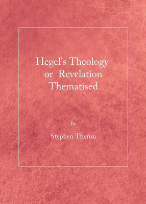 Hegel's Theology or Revelation Thematised(English, Hardcover, Theron Stephen)