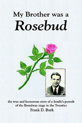 My Brother Was a Rosebud: the True and Humorous Story of a Family's Pursuit of the Broadway Stage in the Twenties(English, Paperback, Burk Frank D.)