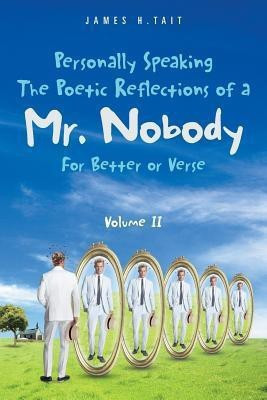 Personally Speaking-The Poetic Reflections of a Mr. Nobody: Volume II(English, Paperback, Tait James H.)
