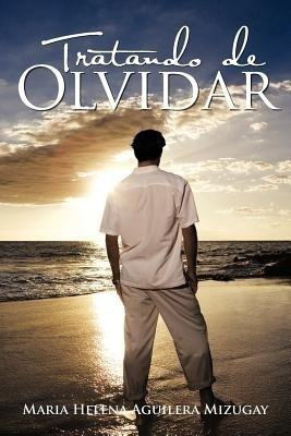 Tratando de Olvidar(English, Paperback, Mizugay Maria Helena Aguilera)