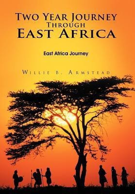 Two Year Journey Through East Africa(English, Hardcover, Armstead Willie B.)